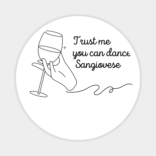 Trust Me You Can Dance Sangiovese - Funny Wine Lover Quote Magnet